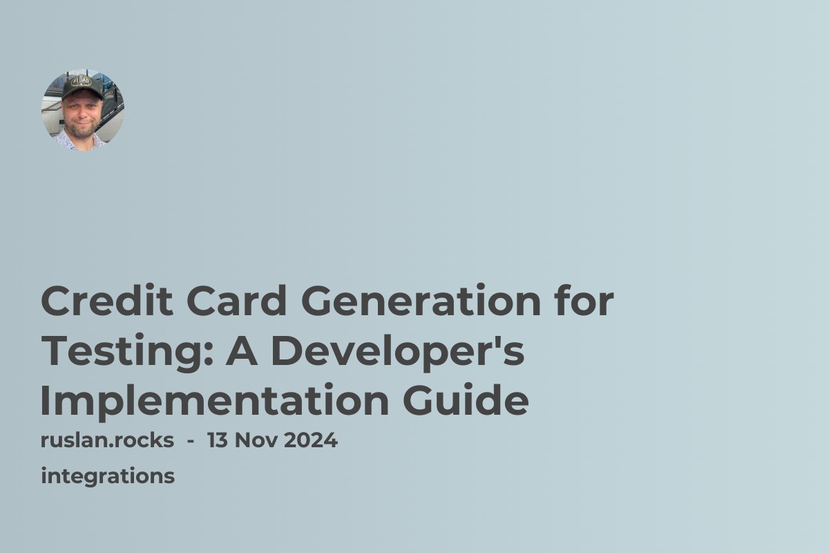 Credit Card Generation for Testing: A Developer's Implementation Guide