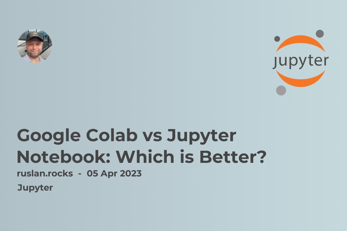 Google Colab vs Jupyter Notebook: Which is Better?