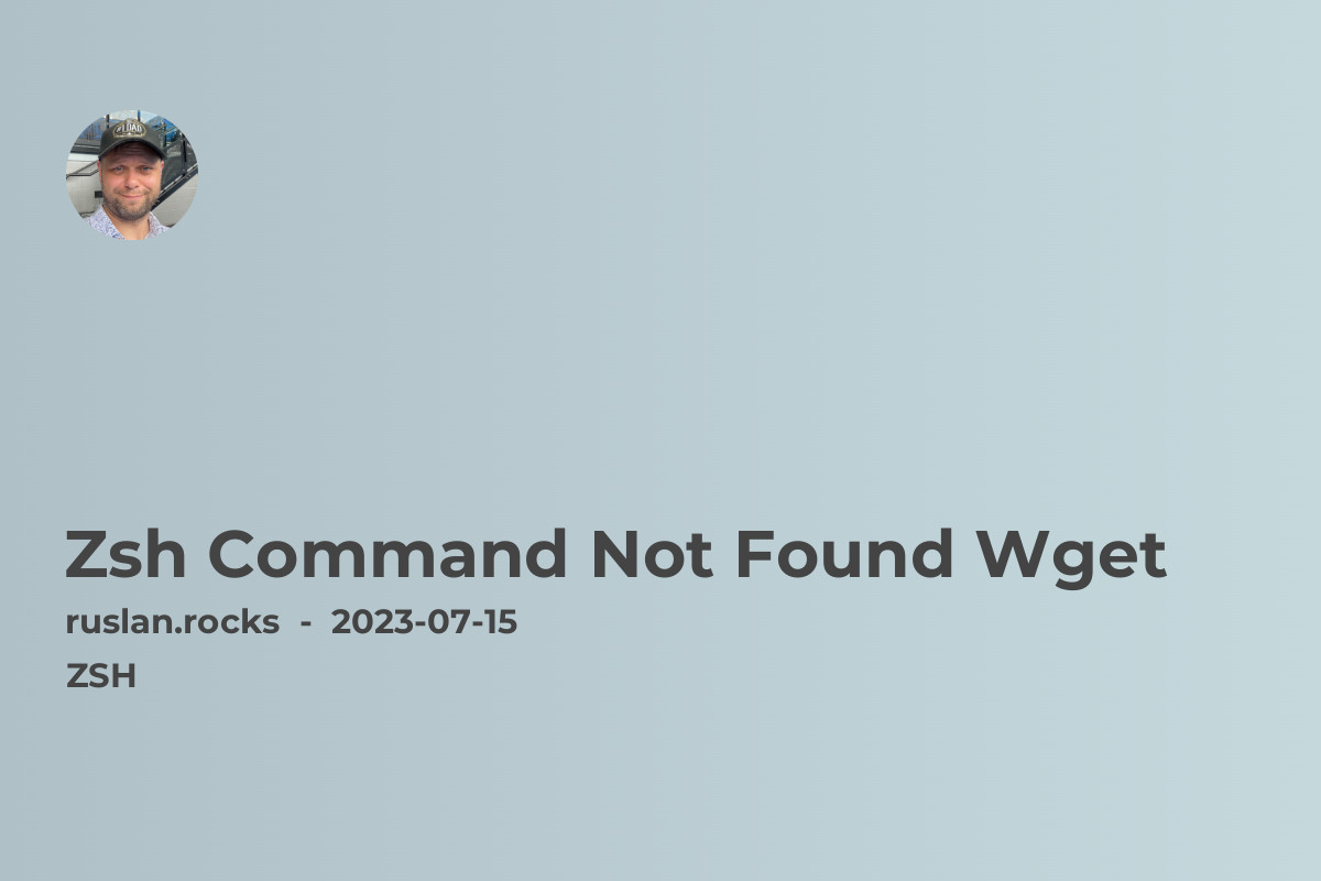 Zsh: Command Not Found: Wget [Troubleshooting and Solutions]